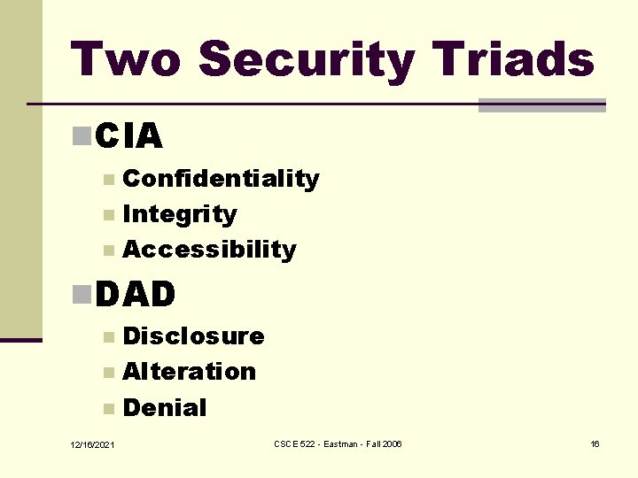 Two Security Triads n. CIA Confidentiality n Integrity n Accessibility n n. DAD Disclosure
