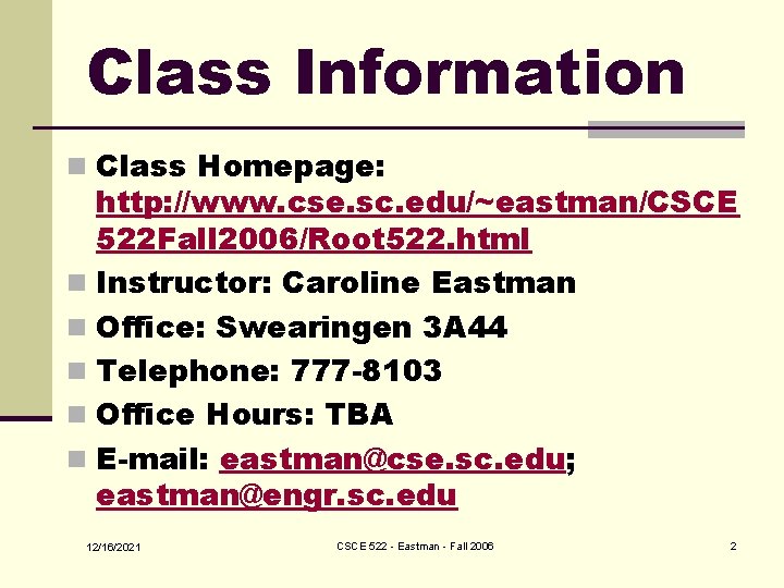Class Information n Class Homepage: http: //www. cse. sc. edu/~eastman/CSCE 522 Fall 2006/Root 522.