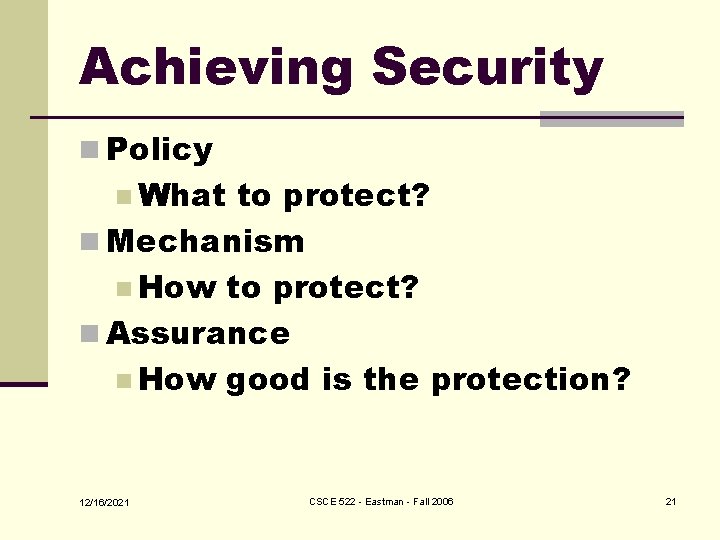 Achieving Security n Policy n What to protect? n Mechanism n How to protect?