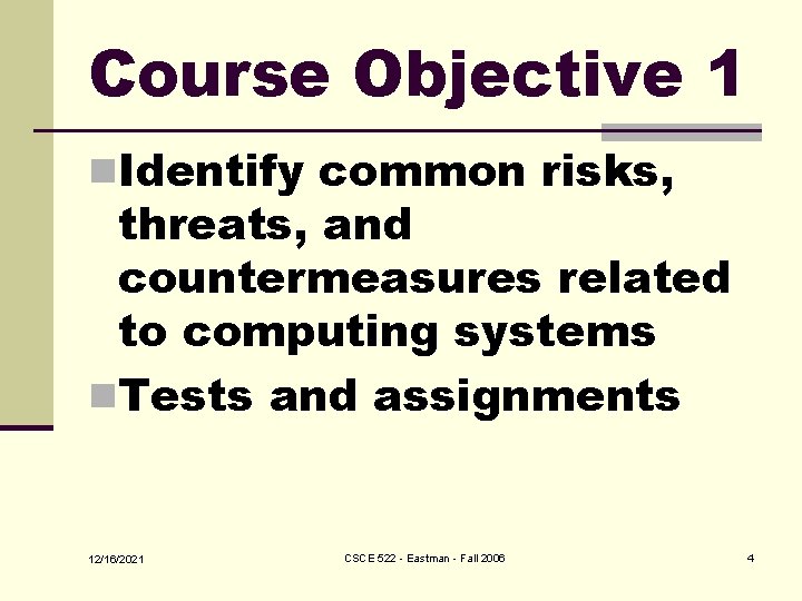 Course Objective 1 n. Identify common risks, threats, and countermeasures related to computing systems