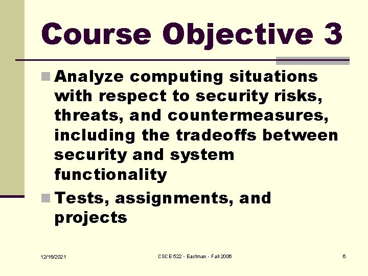 Course Objective 3 n Analyze computing situations with respect to security risks, threats, and