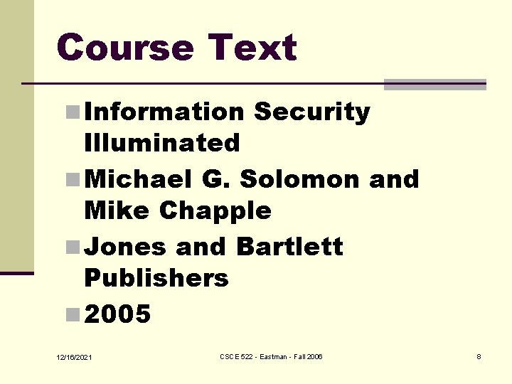 Course Text n Information Security Illuminated n Michael G. Solomon and Mike Chapple n