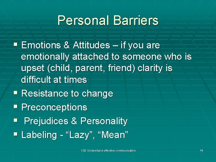 Personal Barriers § Emotions & Attitudes – if you are emotionally attached to someone