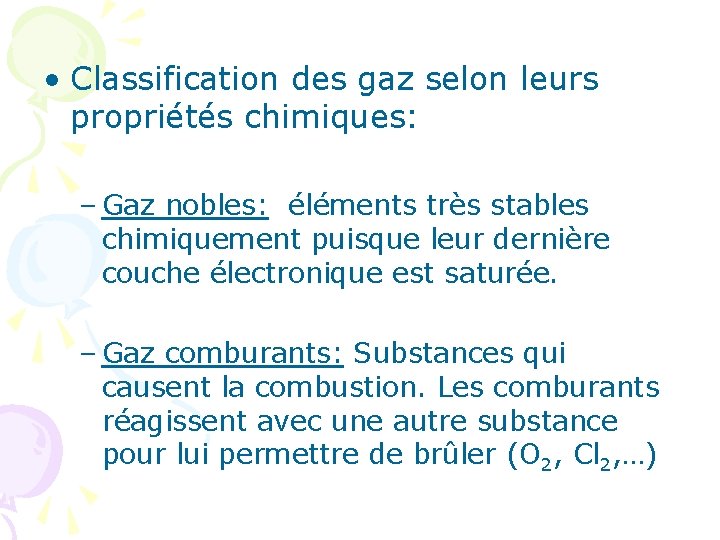  • Classification des gaz selon leurs propriétés chimiques: – Gaz nobles: éléments très