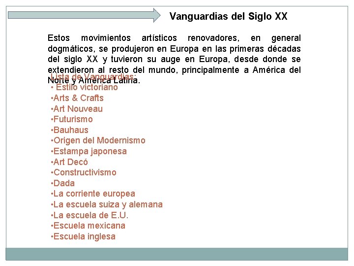 Vanguardias del Siglo XX Estos movimientos artísticos renovadores, en general dogmáticos, se produjeron en