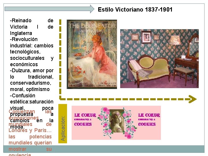 -Reinado de Victoria I de Inglaterra -Revolución industrial: cambios tecnológicos, socioculturales y económicos -Dulzura,