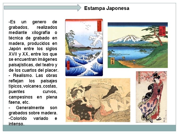 Estampa Japonesa -Es un genero de grabados, realizados mediante xilografía o técnica de grabado