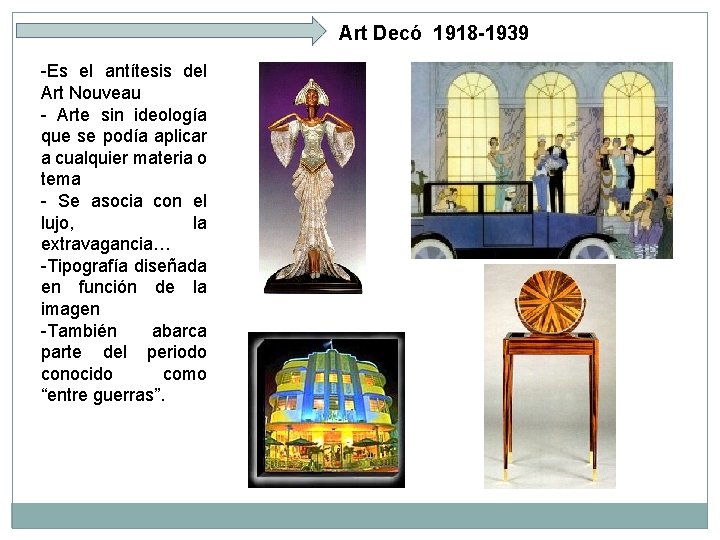 Art Decó 1918 -1939 -Es el antítesis del Art Nouveau - Arte sin ideología