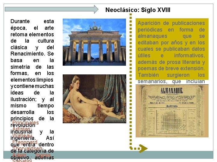 Neoclásico: Siglo XVIII Durante esta época, el arte retoma elementos de la cultura clásica