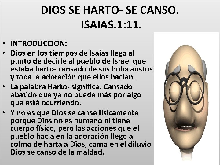 DIOS SE HARTO- SE CANSO. ISAIAS. 1: 11. • INTRODUCCION: • Dios en los