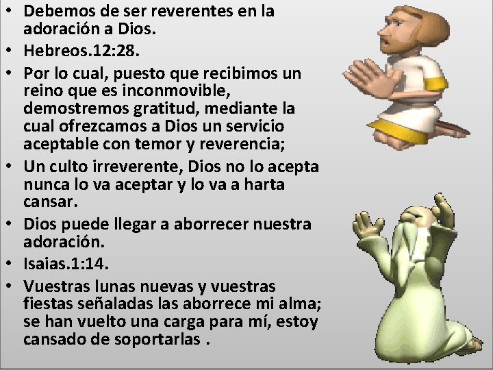  • Debemos de ser reverentes en la adoración a Dios. • Hebreos. 12: