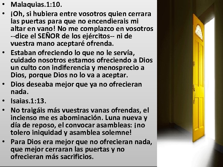  • Malaquias. 1: 10. • ¡Oh, si hubiera entre vosotros quien cerrara las