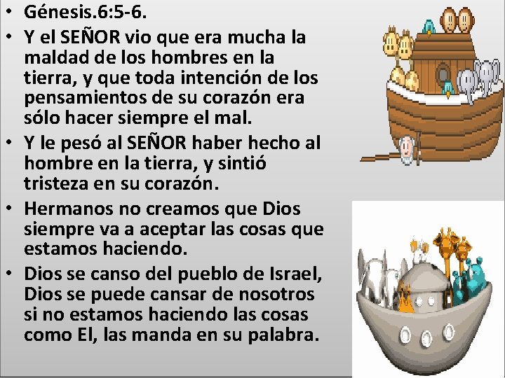  • Génesis. 6: 5 -6. • Y el SEÑOR vio que era mucha