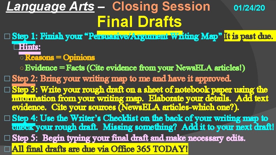 Language Arts – Closing Session 01/24/20 Final Drafts � Step 1: Finish your “Persuasive/Argument