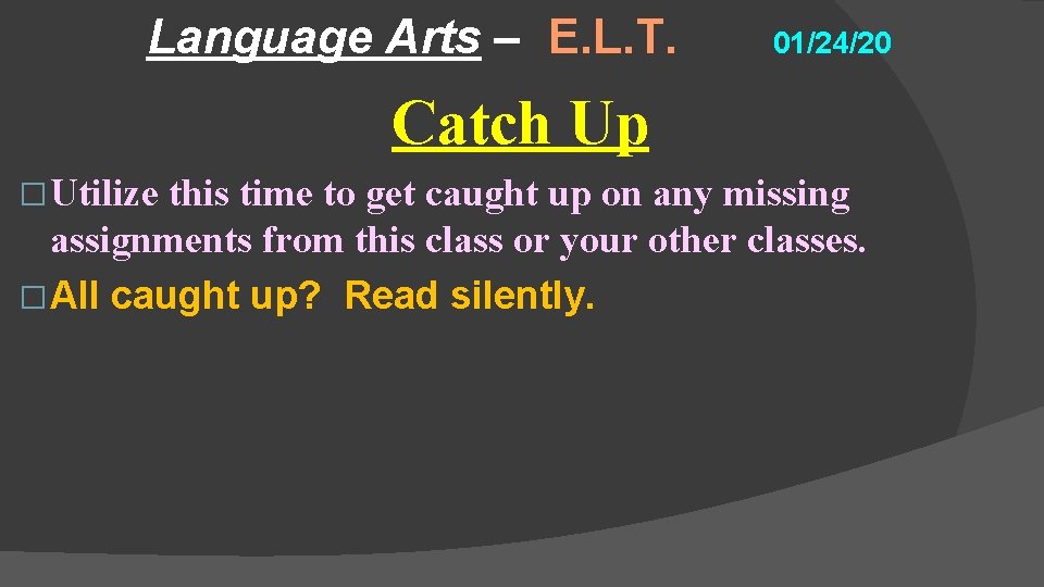 Language Arts – E. L. T. 01/24/20 Catch Up � Utilize this time to