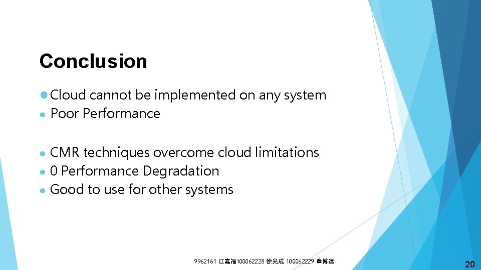 Conclusion ● Cloud cannot be implemented on any system ● Poor Performance ● CMR