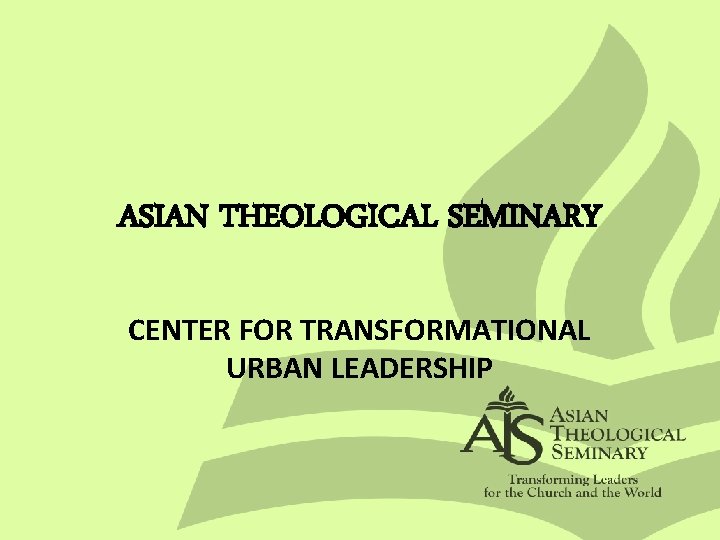 ASIAN THEOLOGICAL SEMINARY CENTER FOR TRANSFORMATIONAL URBAN LEADERSHIP 