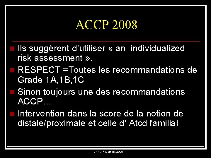 ACCP 2008 Ils suggèrent d’utiliser « an individualized risk assessment » . n RESPECT