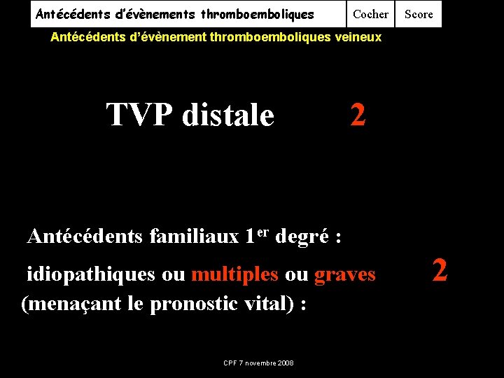 Antécédents d’évènements thromboemboliques Cocher Score Antécédents d’évènement thromboemboliques veineux 1. Antécédents thromboemboliques personnels multiples