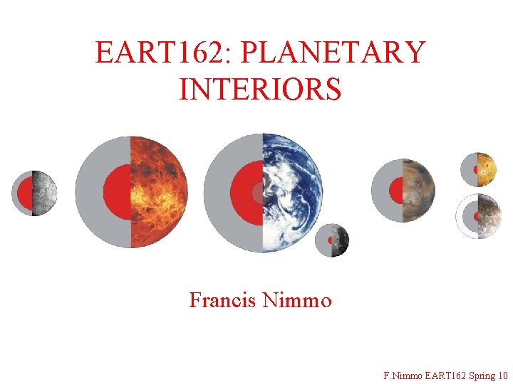 EART 162: PLANETARY INTERIORS Francis Nimmo F. Nimmo EART 162 Spring 10 