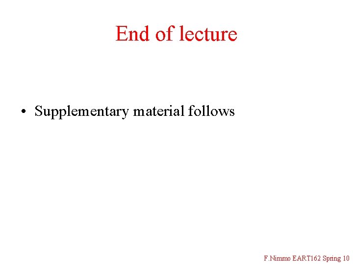 End of lecture • Supplementary material follows F. Nimmo EART 162 Spring 10 
