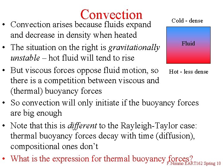 Convection Cold - dense • Convection arises because fluids expand decrease in density when