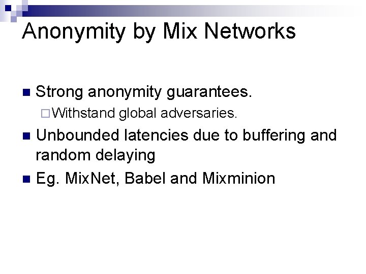 Anonymity by Mix Networks n Strong anonymity guarantees. ¨ Withstand global adversaries. Unbounded latencies