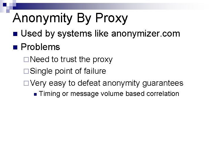 Anonymity By Proxy Used by systems like anonymizer. com n Problems n ¨ Need