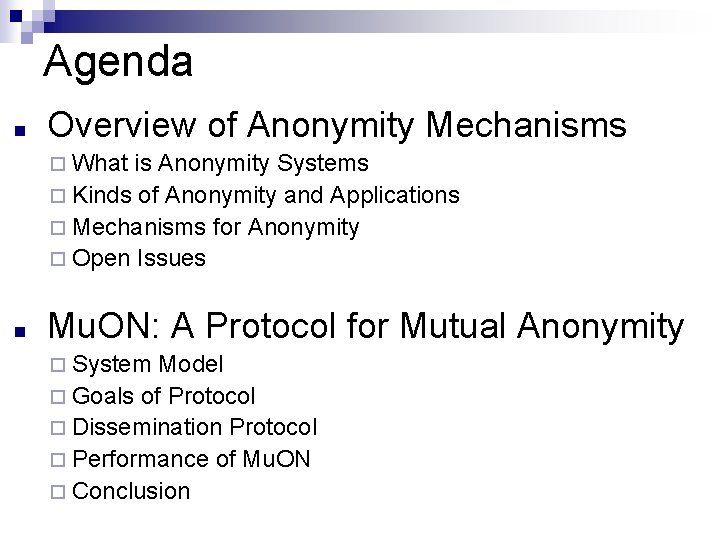 Agenda n Overview of Anonymity Mechanisms ¨ What is Anonymity Systems ¨ Kinds of