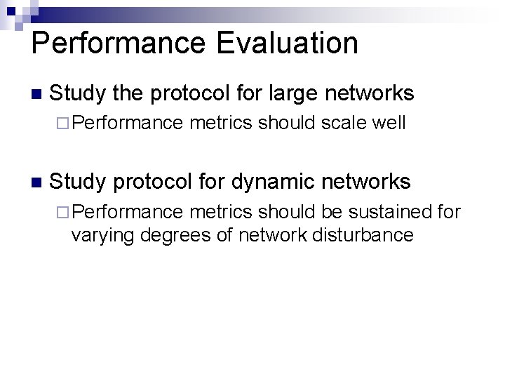 Performance Evaluation n Study the protocol for large networks ¨ Performance n metrics should