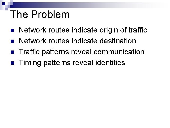 The Problem n n Network routes indicate origin of traffic Network routes indicate destination