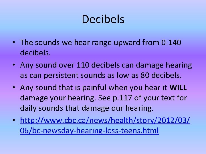 Decibels • The sounds we hear range upward from 0 -140 decibels. • Any