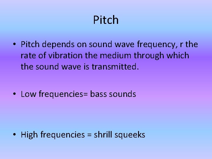Pitch • Pitch depends on sound wave frequency, r the rate of vibration the