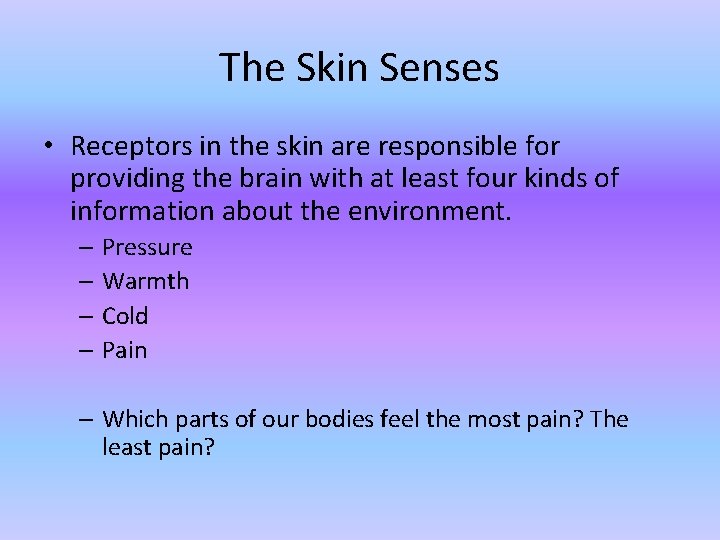 The Skin Senses • Receptors in the skin are responsible for providing the brain
