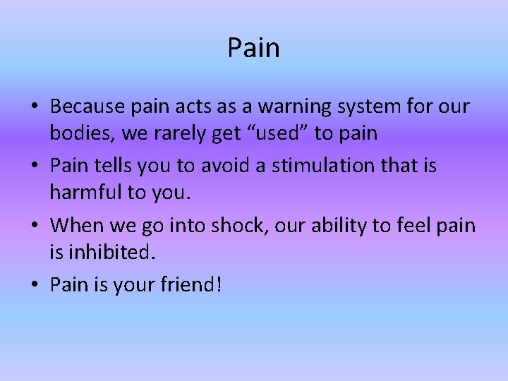 Pain • Because pain acts as a warning system for our bodies, we rarely