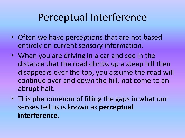 Perceptual Interference • Often we have perceptions that are not based entirely on current