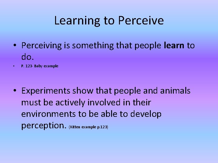 Learning to Perceive • Perceiving is something that people learn to do. • P.