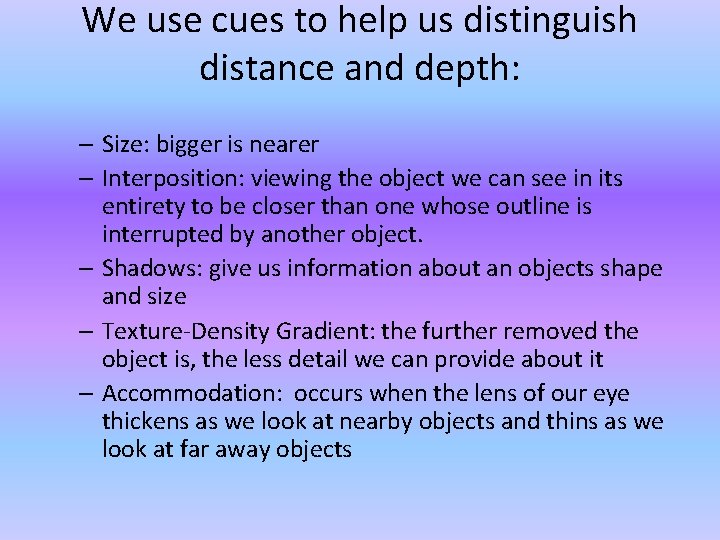 We use cues to help us distinguish distance and depth: – Size: bigger is