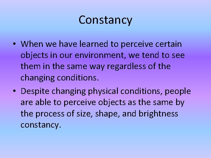 Constancy • When we have learned to perceive certain objects in our environment, we