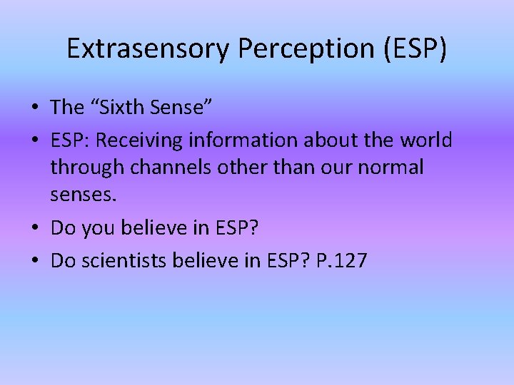Extrasensory Perception (ESP) • The “Sixth Sense” • ESP: Receiving information about the world