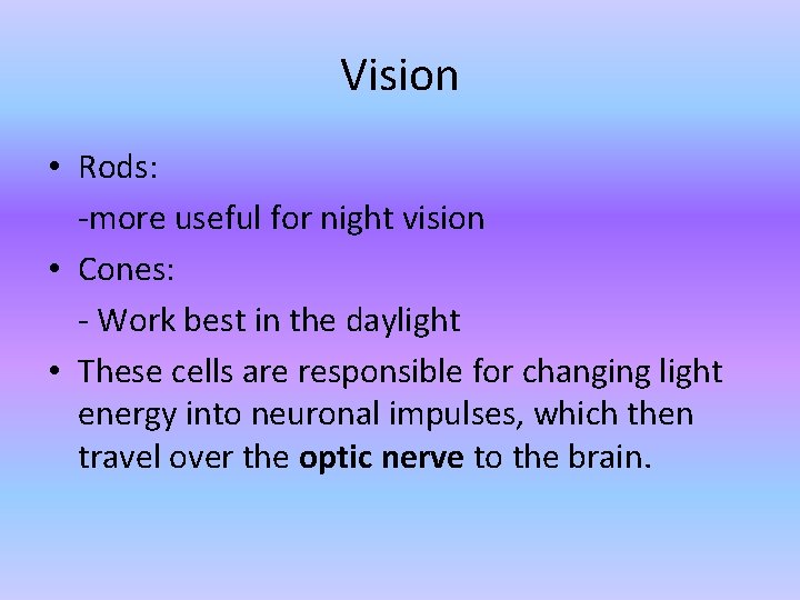 Vision • Rods: -more useful for night vision • Cones: - Work best in