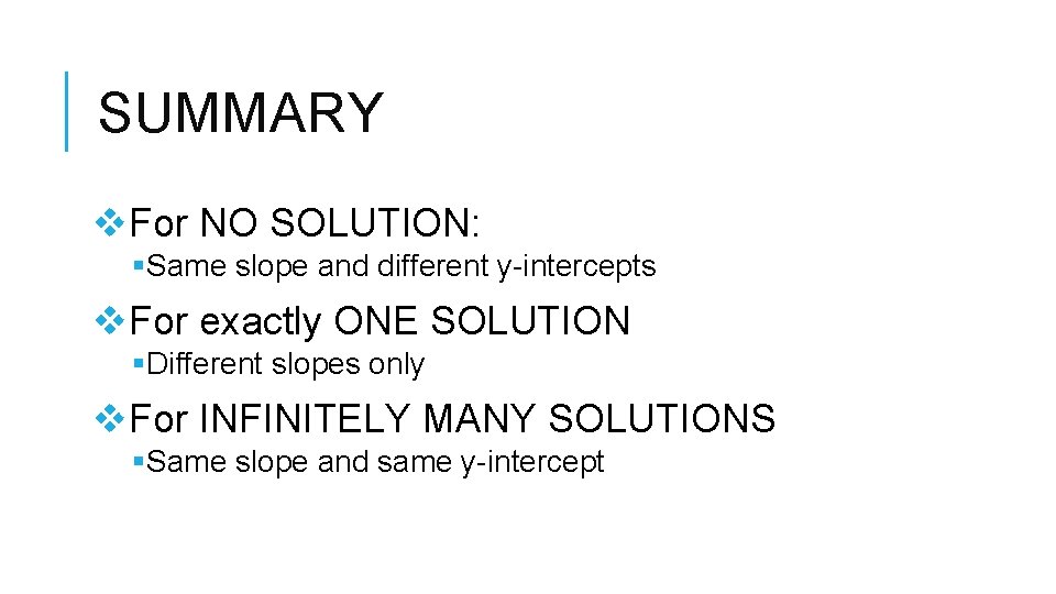 SUMMARY v. For NO SOLUTION: §Same slope and different y-intercepts v. For exactly ONE