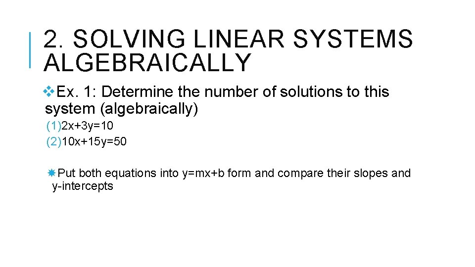 2. SOLVING LINEAR SYSTEMS ALGEBRAICALLY v. Ex. 1: Determine the number of solutions to