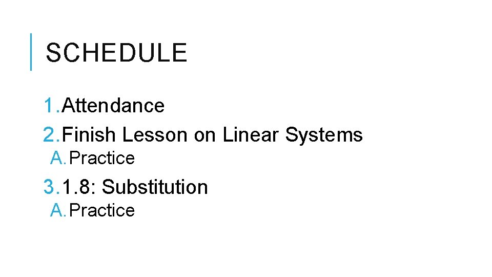 SCHEDULE 1. Attendance 2. Finish Lesson on Linear Systems A. Practice 3. 1. 8: