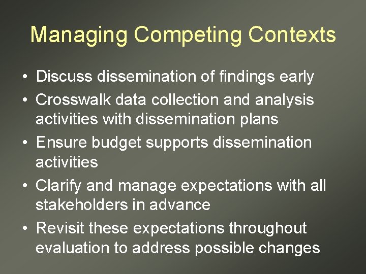 Managing Competing Contexts • Discuss dissemination of findings early • Crosswalk data collection and