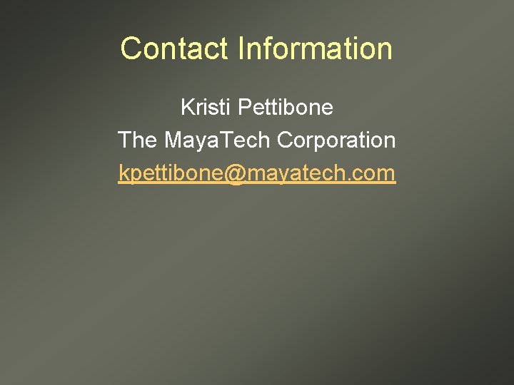 Contact Information Kristi Pettibone The Maya. Tech Corporation kpettibone@mayatech. com 