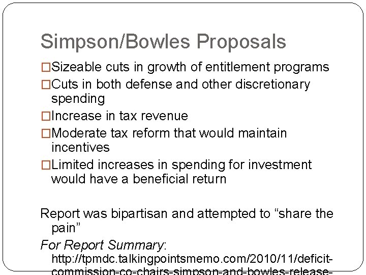 Simpson/Bowles Proposals �Sizeable cuts in growth of entitlement programs �Cuts in both defense and