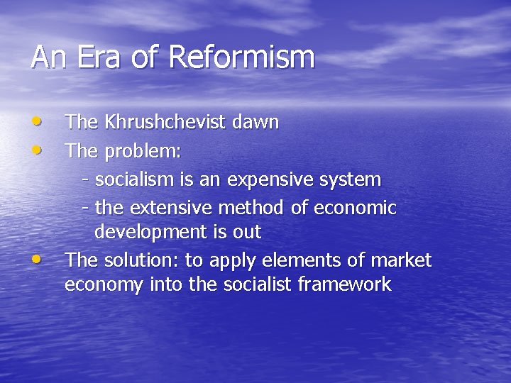 An Era of Reformism • The Khrushchevist dawn • The problem: • - socialism