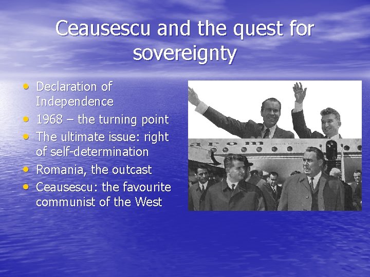 Ceausescu and the quest for sovereignty • Declaration of • • Independence 1968 –