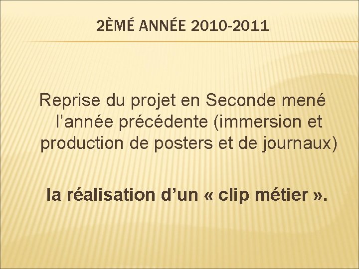 2ÈMÉ ANNÉE 2010 -2011 Reprise du projet en Seconde mené l’année précédente (immersion et